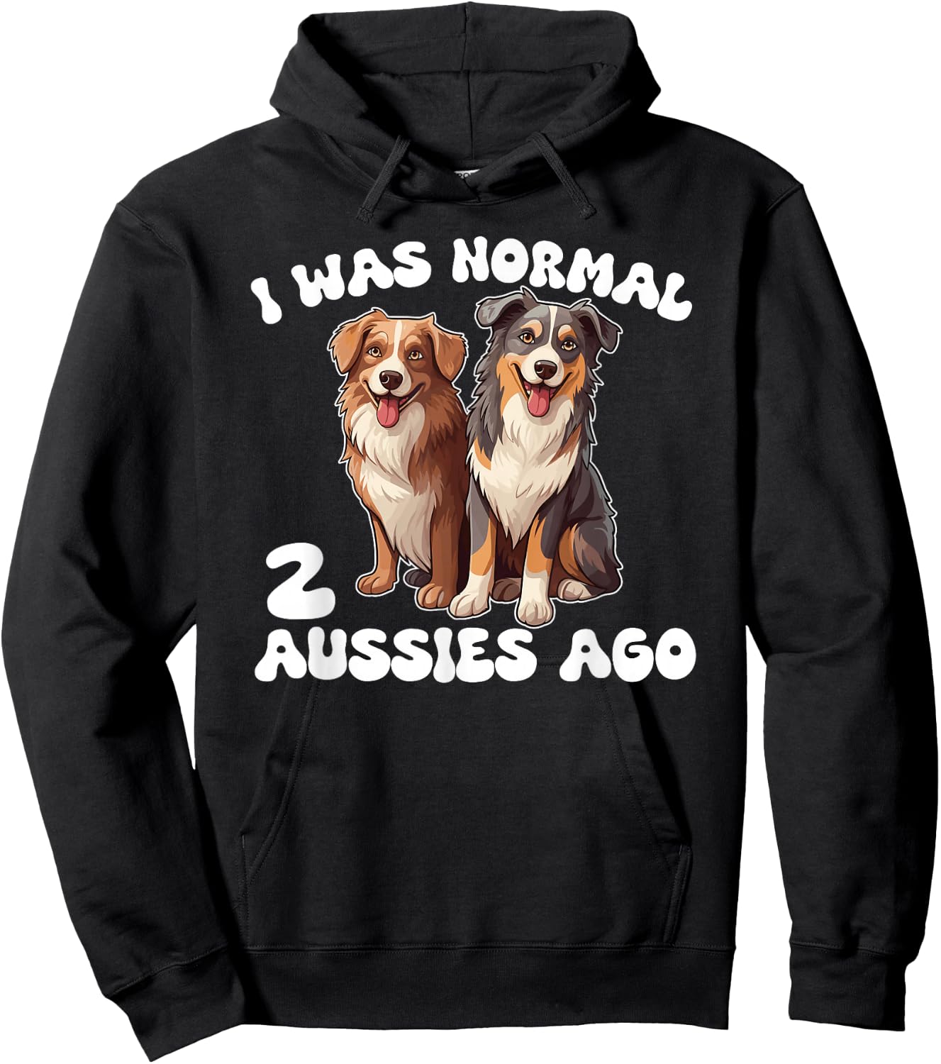 Australian Shepherd I Was Normal 2 Aussies Ago Hoodie - Hoodie | Black