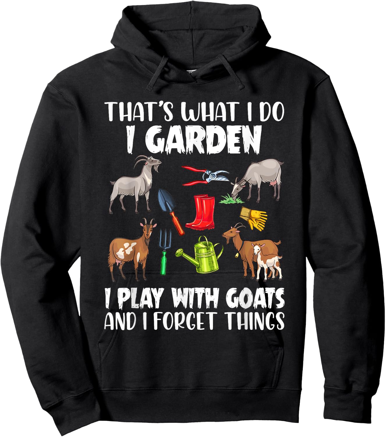 That's What I Do I Garden I Play With Goats I Forget Things Hoodie - Hoodie | Black
