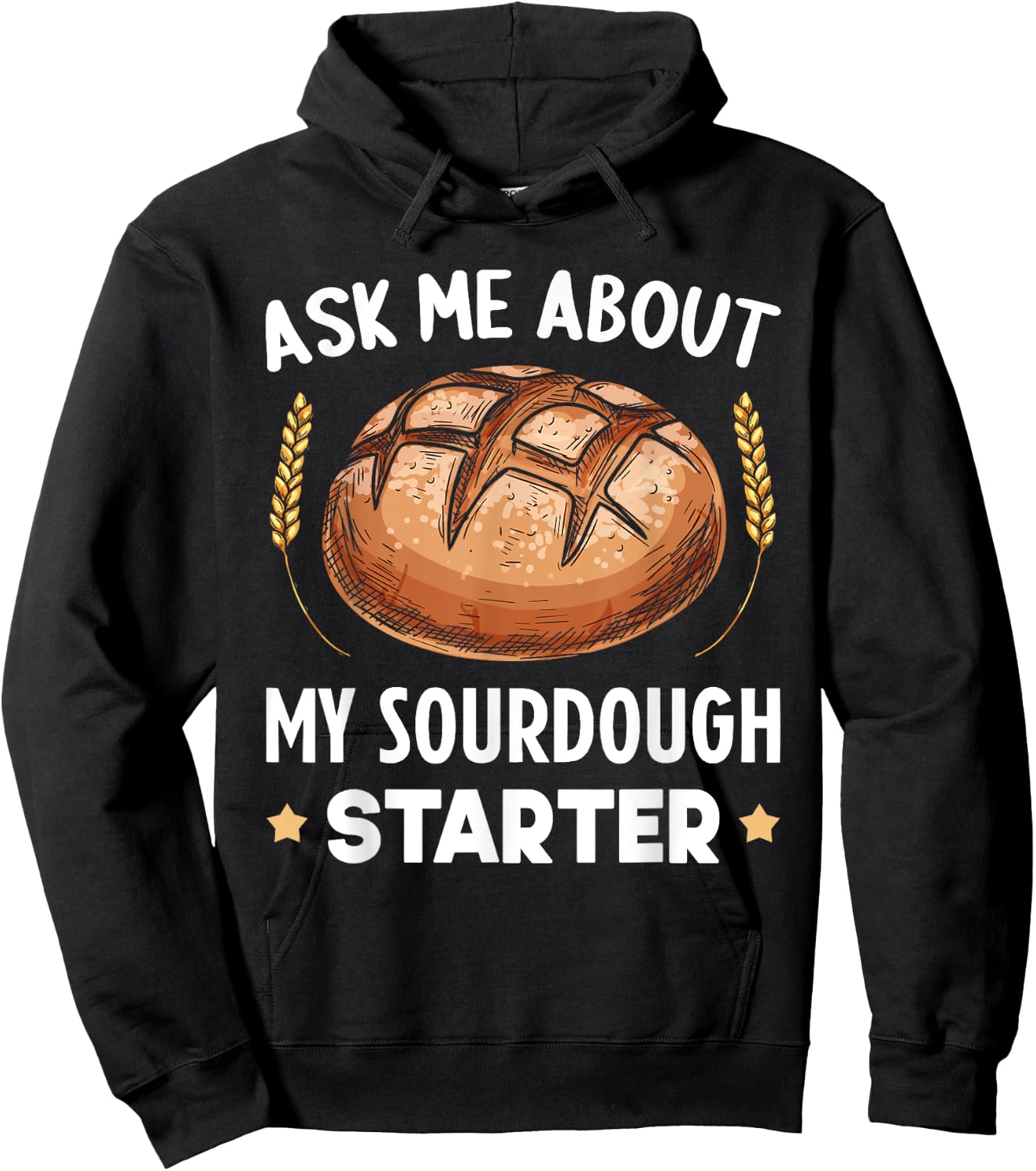 Ask Me About My Sourdough Starter Bread Baking Baker Bakery Hoodie - Hoodie | Black