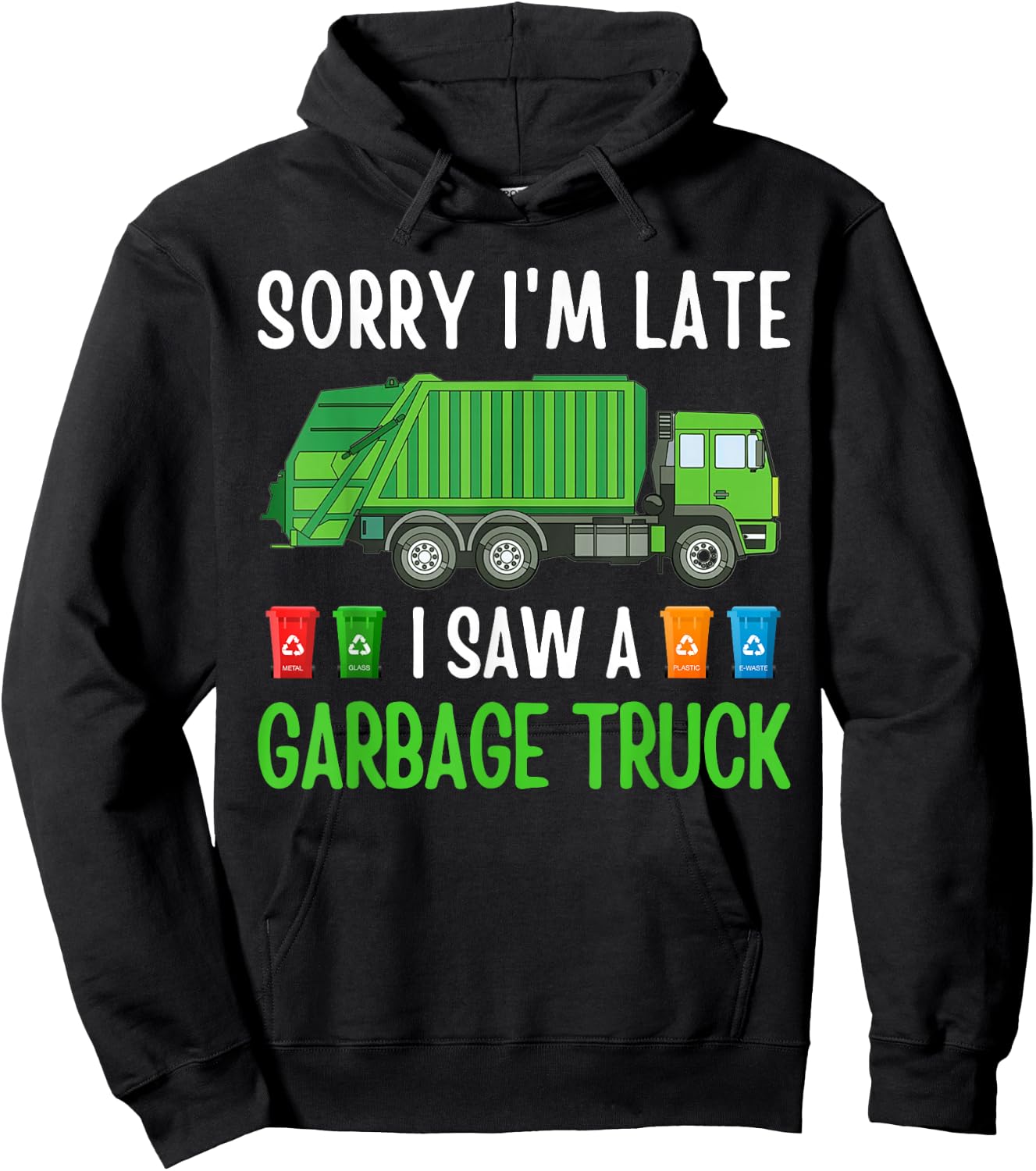Sorry I'm Late I Saw A Garbage Truck Happy Themed Funny Hoodie - Hoodie | Black
