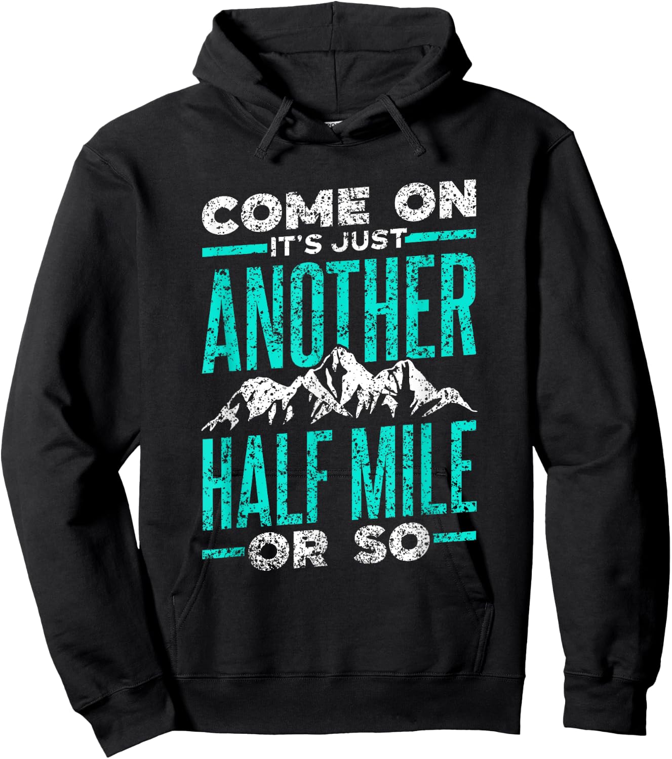 Sarcasm Adventure Mile Trekking Camping Come On It's Just Another Half Mile Or So Hiking Humor Hoodie - Hoodie | Black