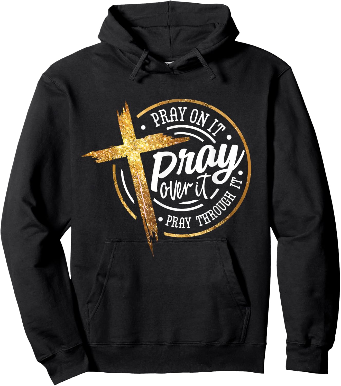 Pray On It Pray Over It Pray Through It Religious Hoodie - Hoodie | Black