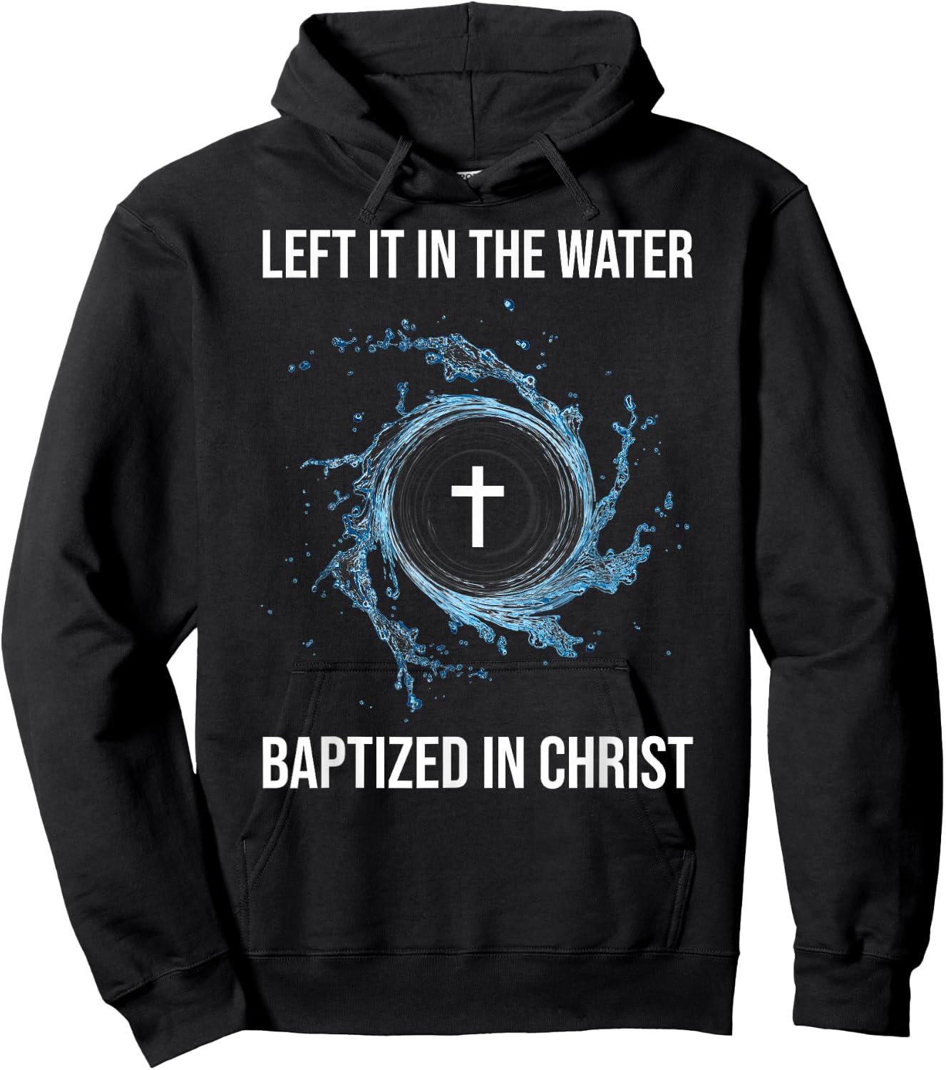 Left It In The Water Baptized In Christ Water Baptism Faith Hoodie - Hoodie | Black