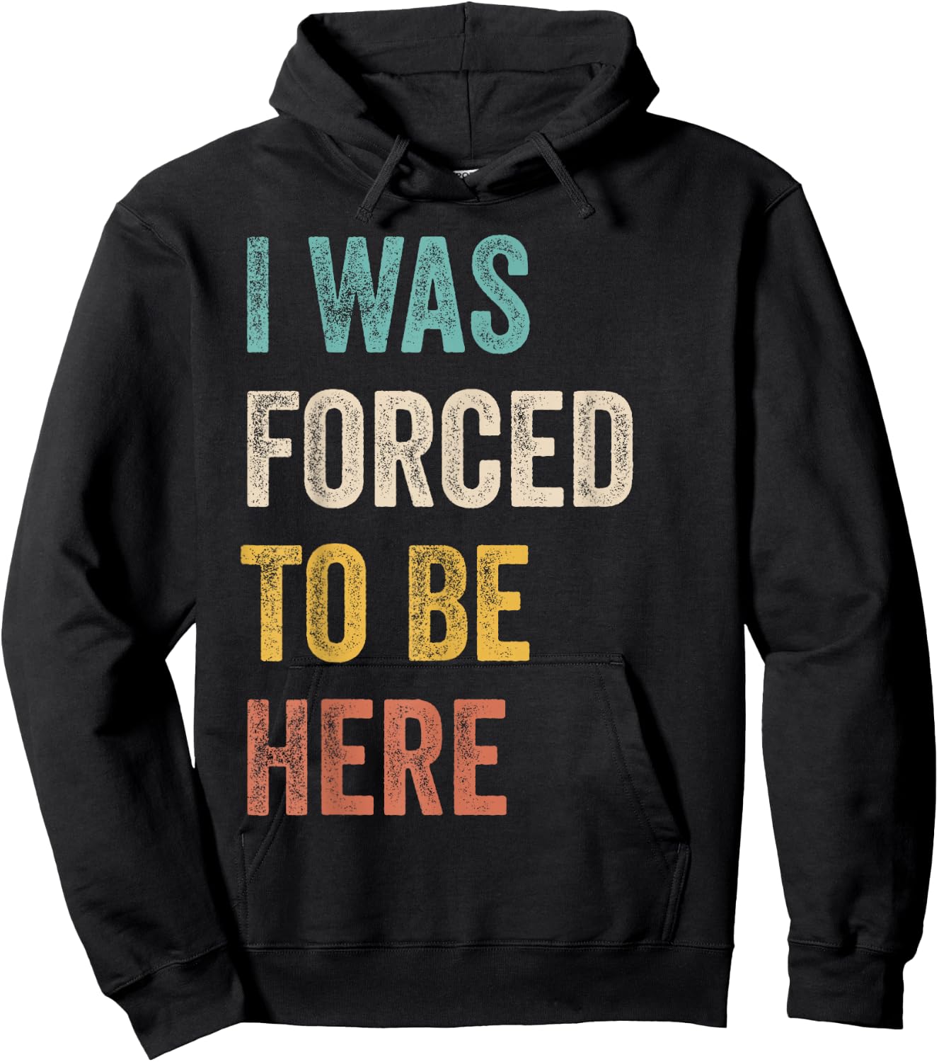 I Was Forced To Be Here Funny Jokes, Sarcastic Hoodie - Hoodie | Black