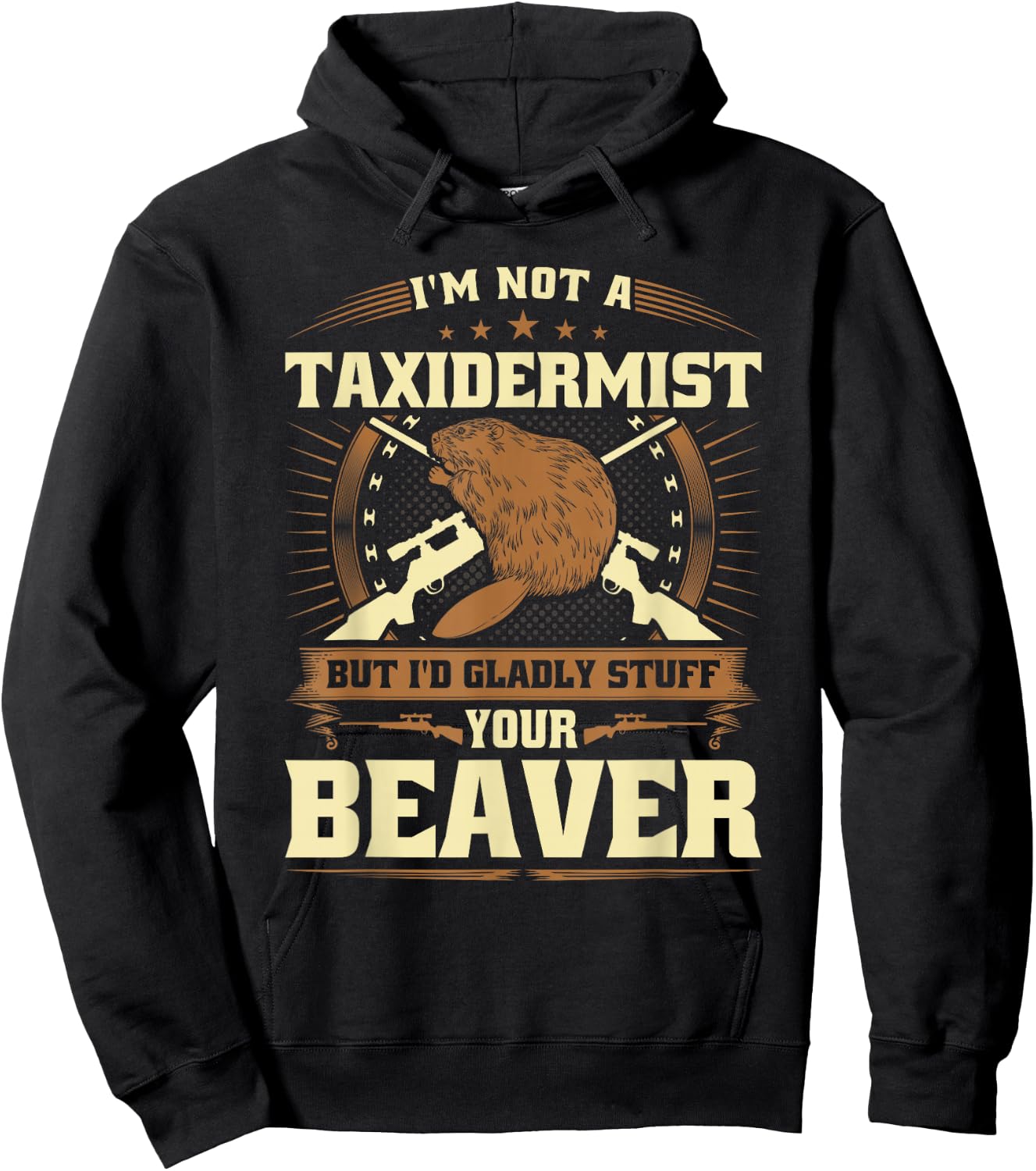 Im Not a Taxidermist Beaver Joke Adult Humor Beaver Hunter Hoodie - Hoodie | Black