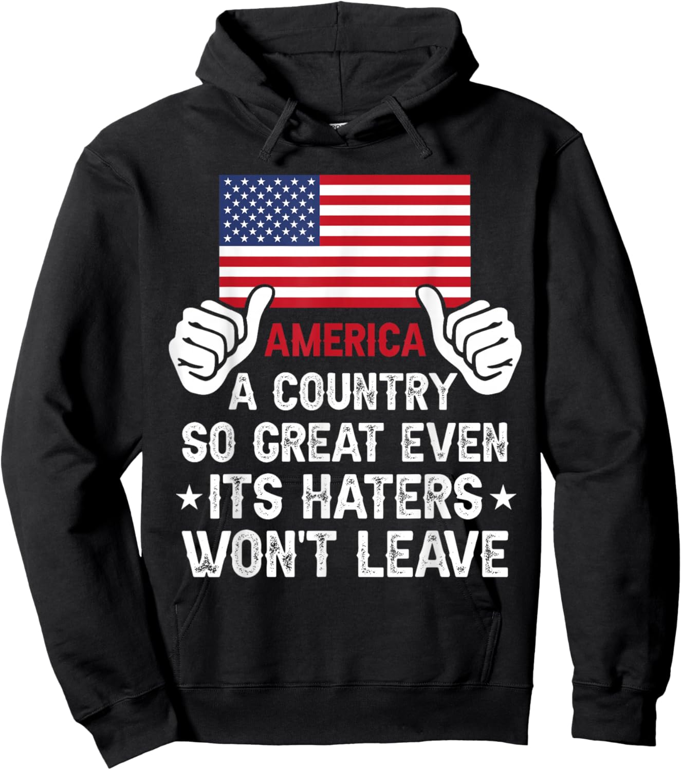 America Country So Great Even Haters Wont Leave Funny Merica Hoodie - Hoodie | Black