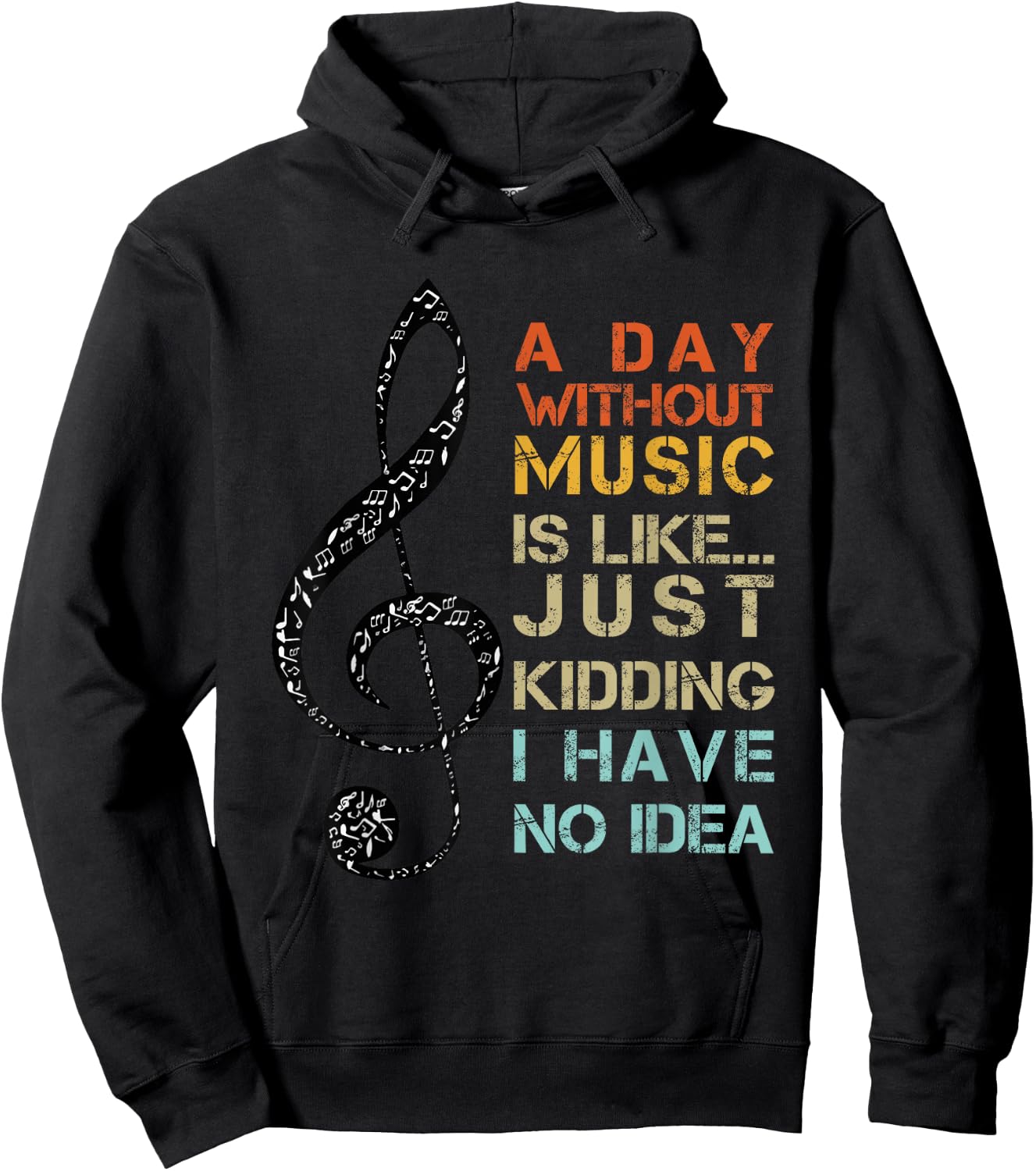 A Day Without Music Is Like Just Kidding I Have No Idea Hoodie - Hoodie | Black