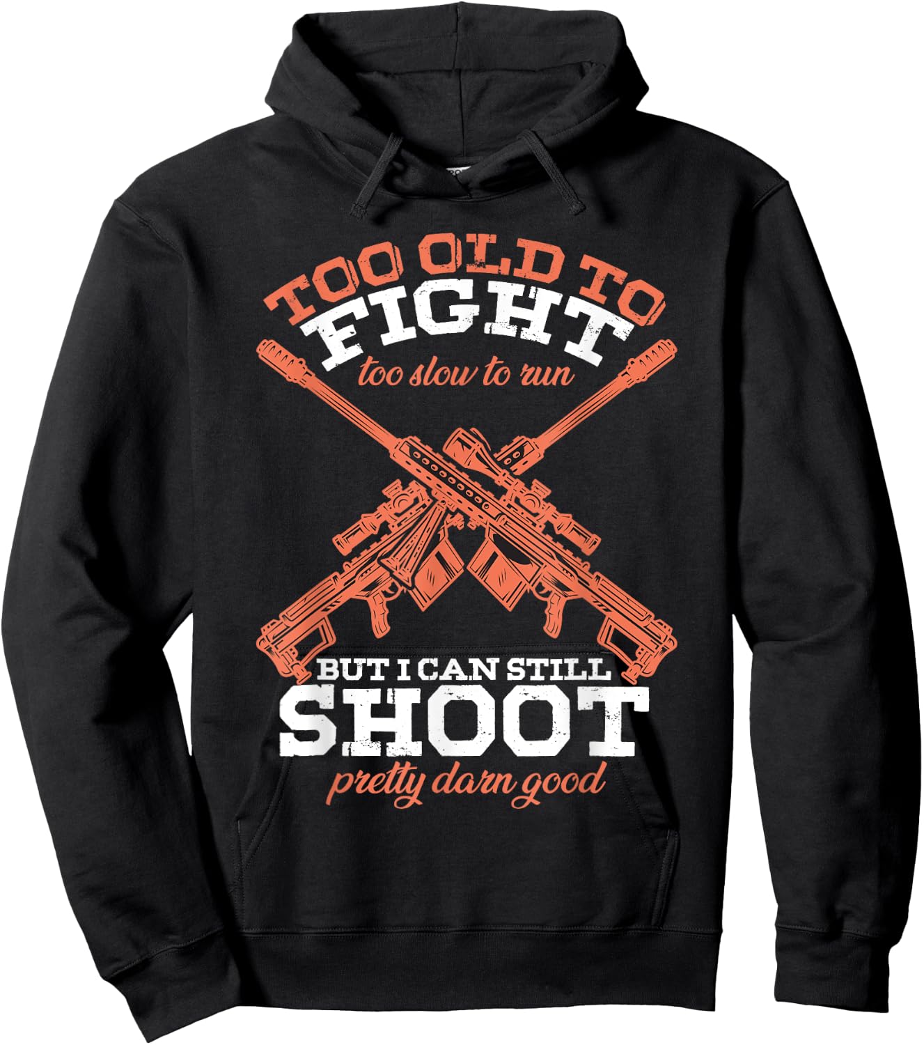 Too Old To Fight Too Slow To Run But I Can Still Shoot Hoodie - Hoodie | Black