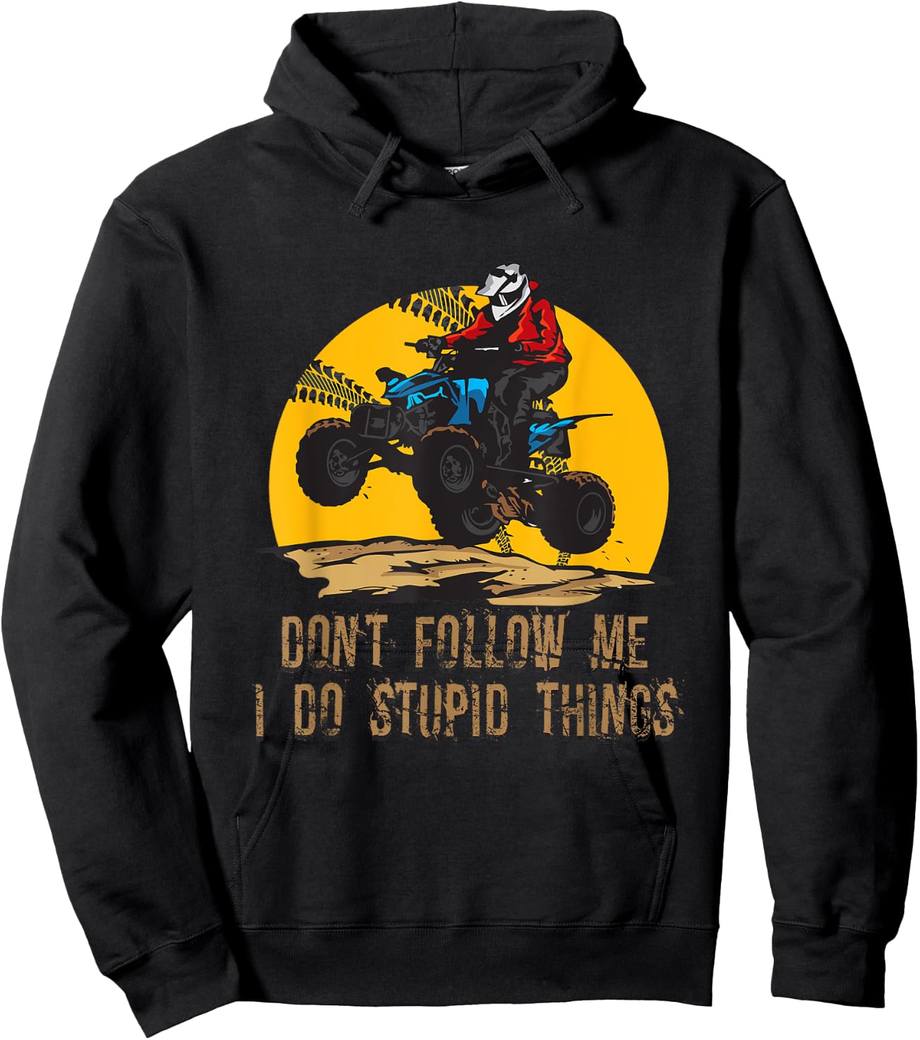 Don’t Follow Me I Do Stupid Things ATV Biker Funny 4 Wheeler Hoodie - Hoodie | Black