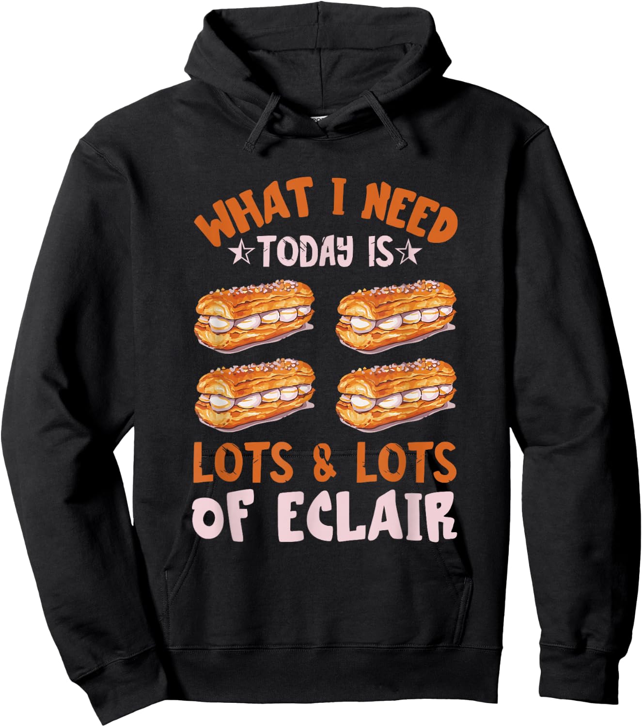 Eclair What I Need Today Chocolate Eclair Pastry Éclair Hoodie - Hoodie | Black