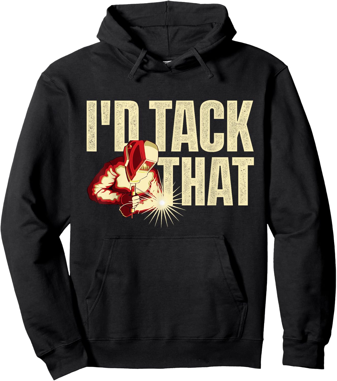 I'd Tack That - Welder Ironworker Steel Worker Metalworking Hoodie - Hoodie | Black