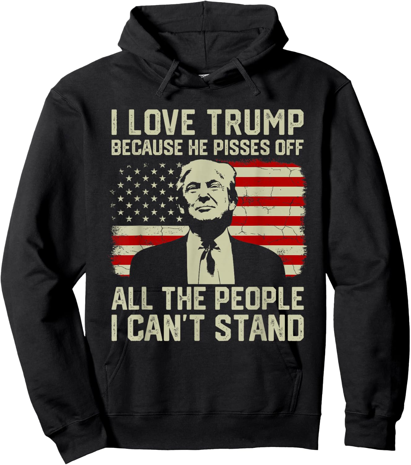 I Love Trump Because He Pisses Off All People I Can't Stand Hoodie - Hoodie | Black