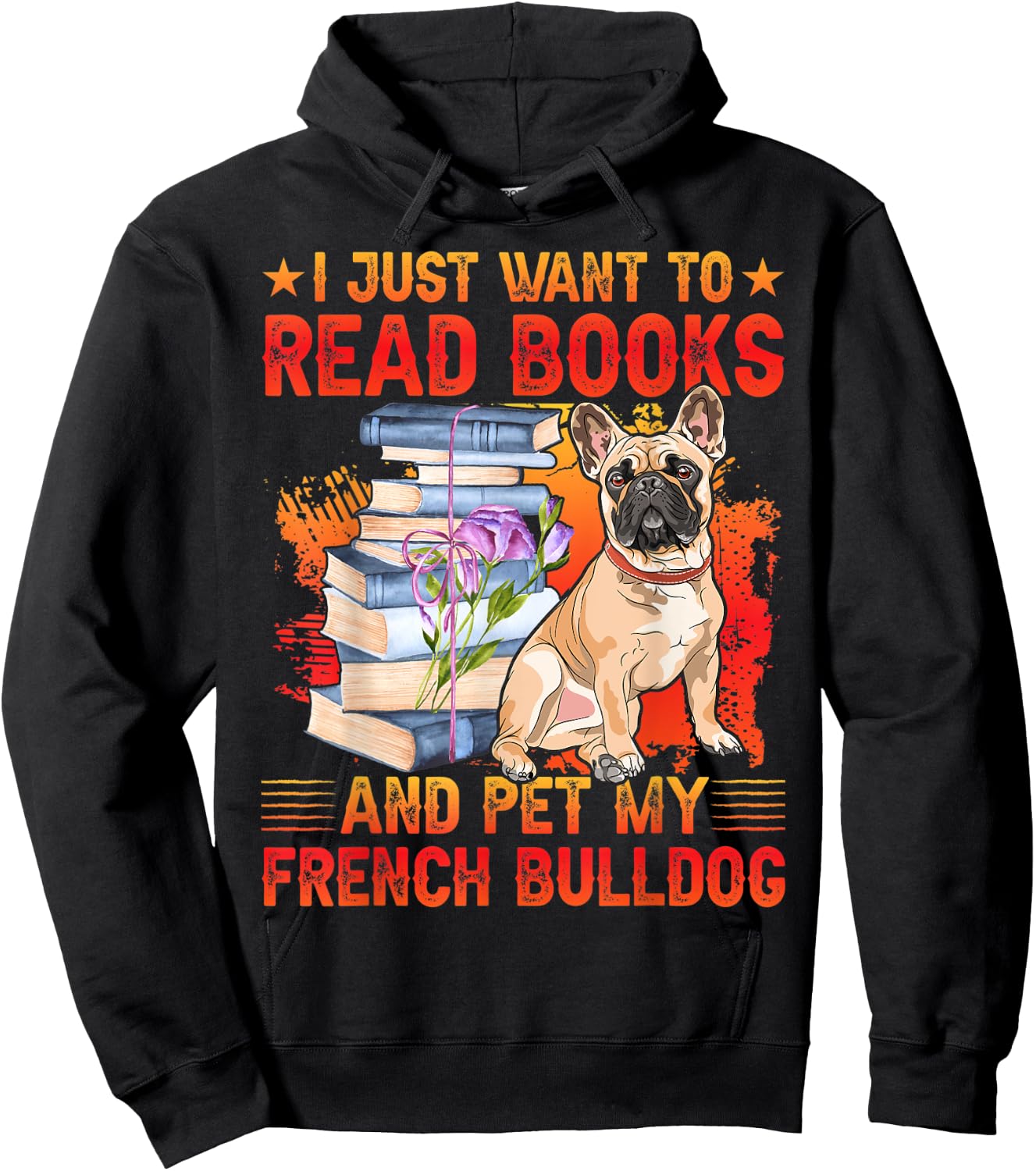 I just want to read Books and pet my French Bulldog Hoodie - Hoodie | Black