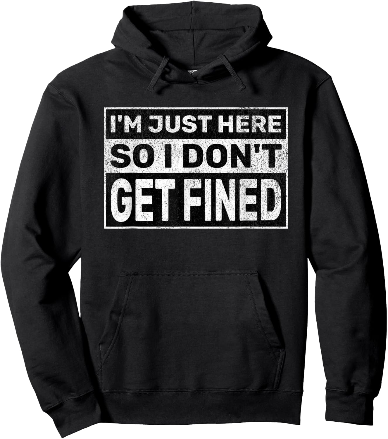 Funny Sarcastic Don't Get Fined I'm Just Here So I Don't Get Fined Hoodie - Hoodie | Black