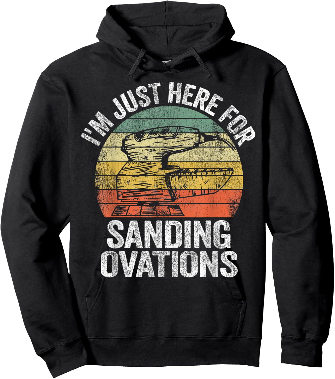 I'm Just Here For Sanding Ovations Pun Vintage Woodworking Hoodie - Hoodie | Black