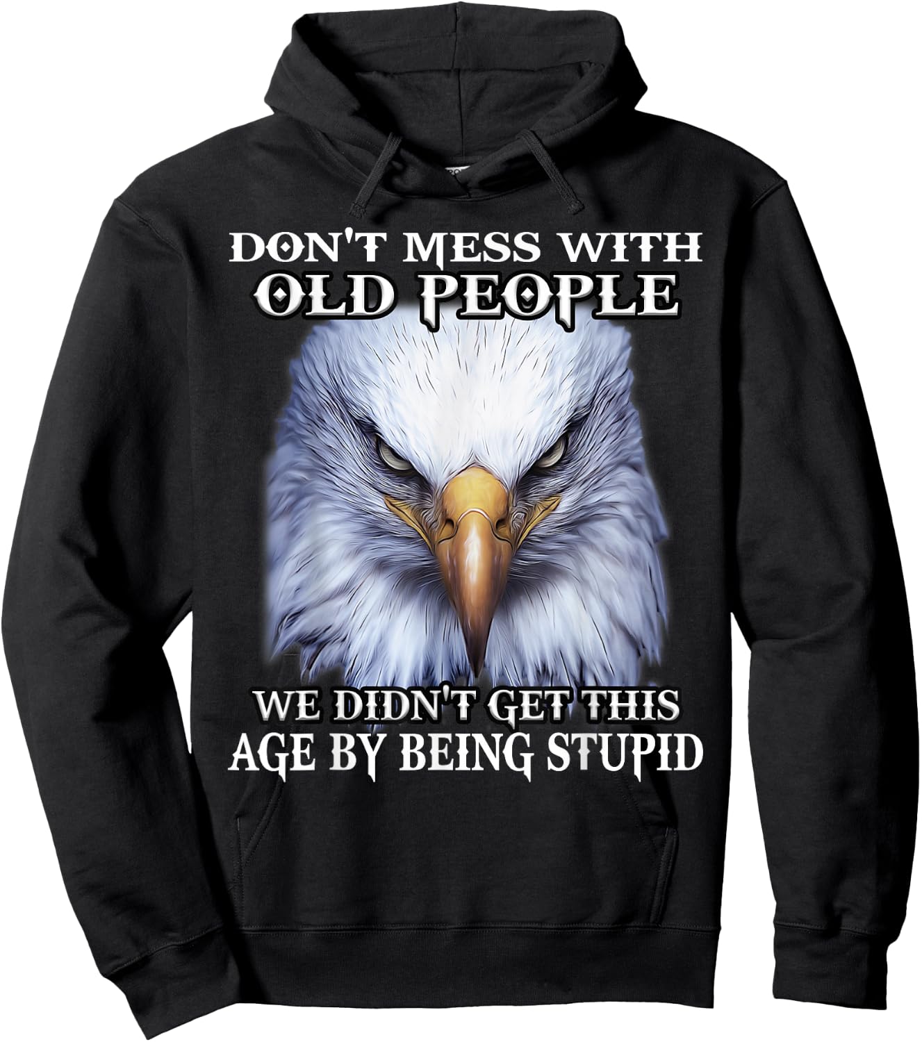 Nature Lover Eagle Don't Mess With Old People We Didn't Get This Age By Hoodie - Hoodie | Black