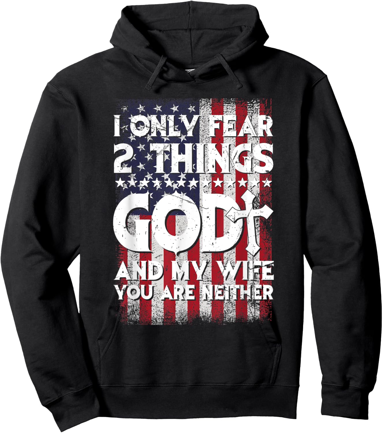 Man I Only Fear 2 Things God And My Wife American Flag Hoodie - Hoodie | Black