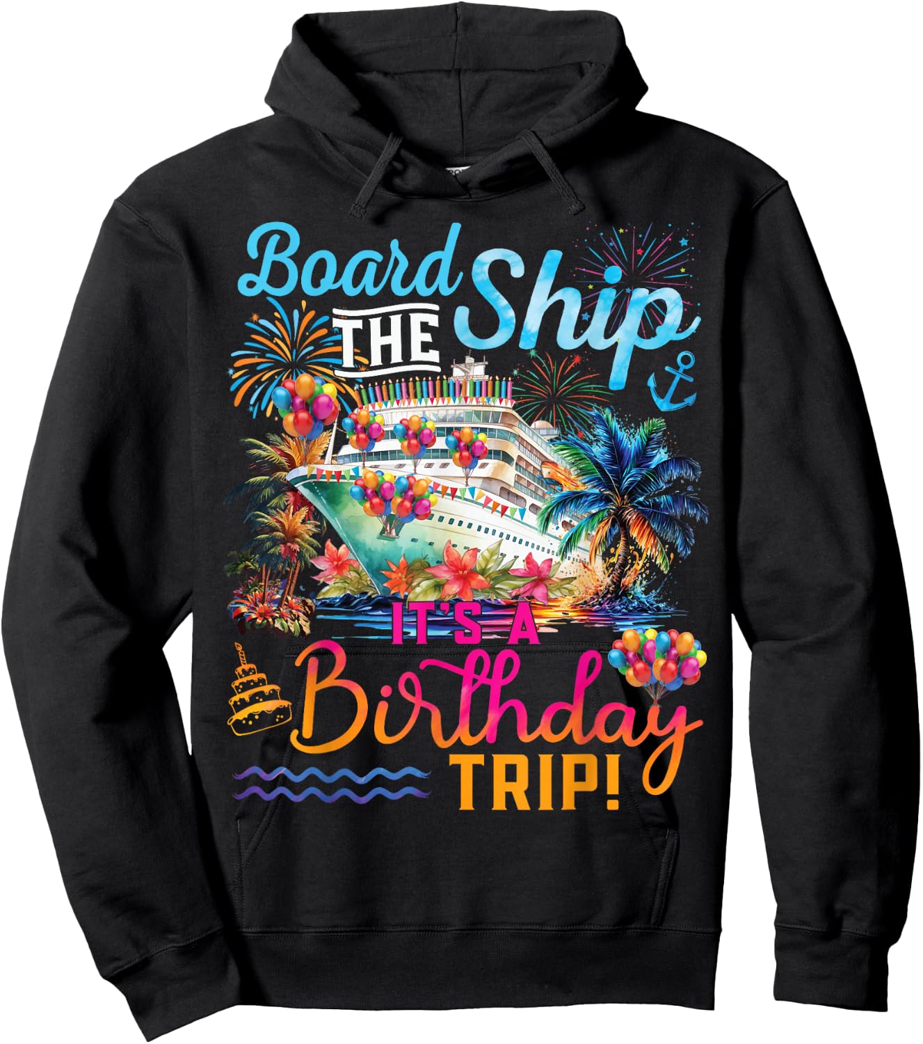 Board The Ship It's A Birthday Trip Cruise Birthday Vacation Hoodie - Hoodie | Black