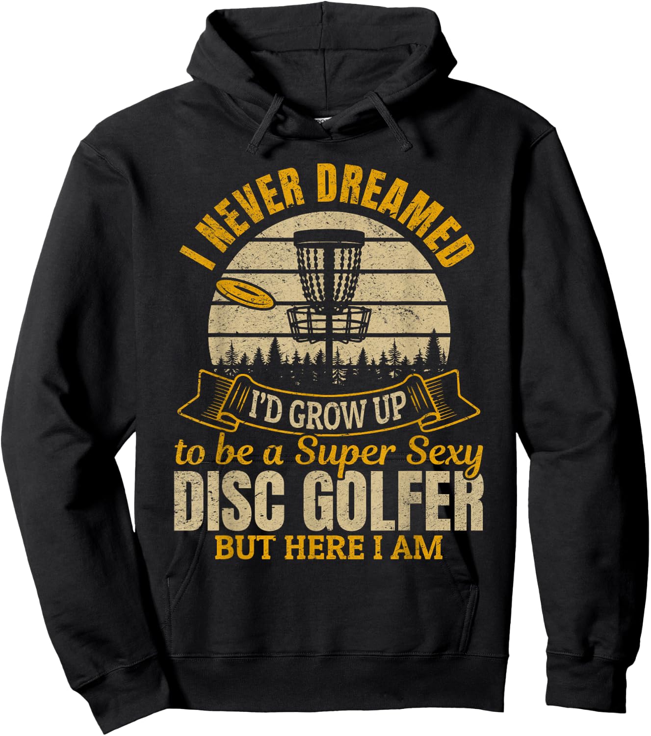 I Never Dreamed I'd Grow Up To Be A Super Sexy Disc Golfer Hoodie - Hoodie | Black
