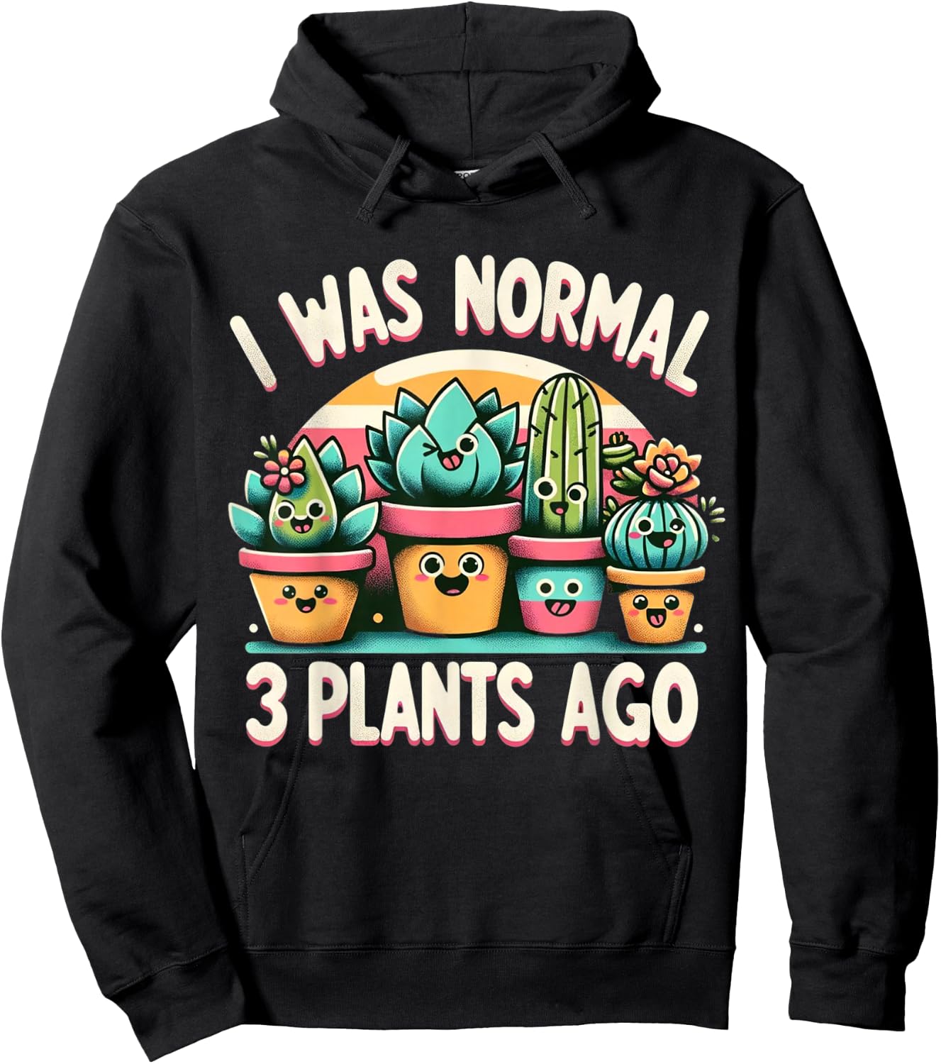 I Was Normal 3 Plants Ago Cute Succulents Funny Gardening Hoodie - Hoodie | Black