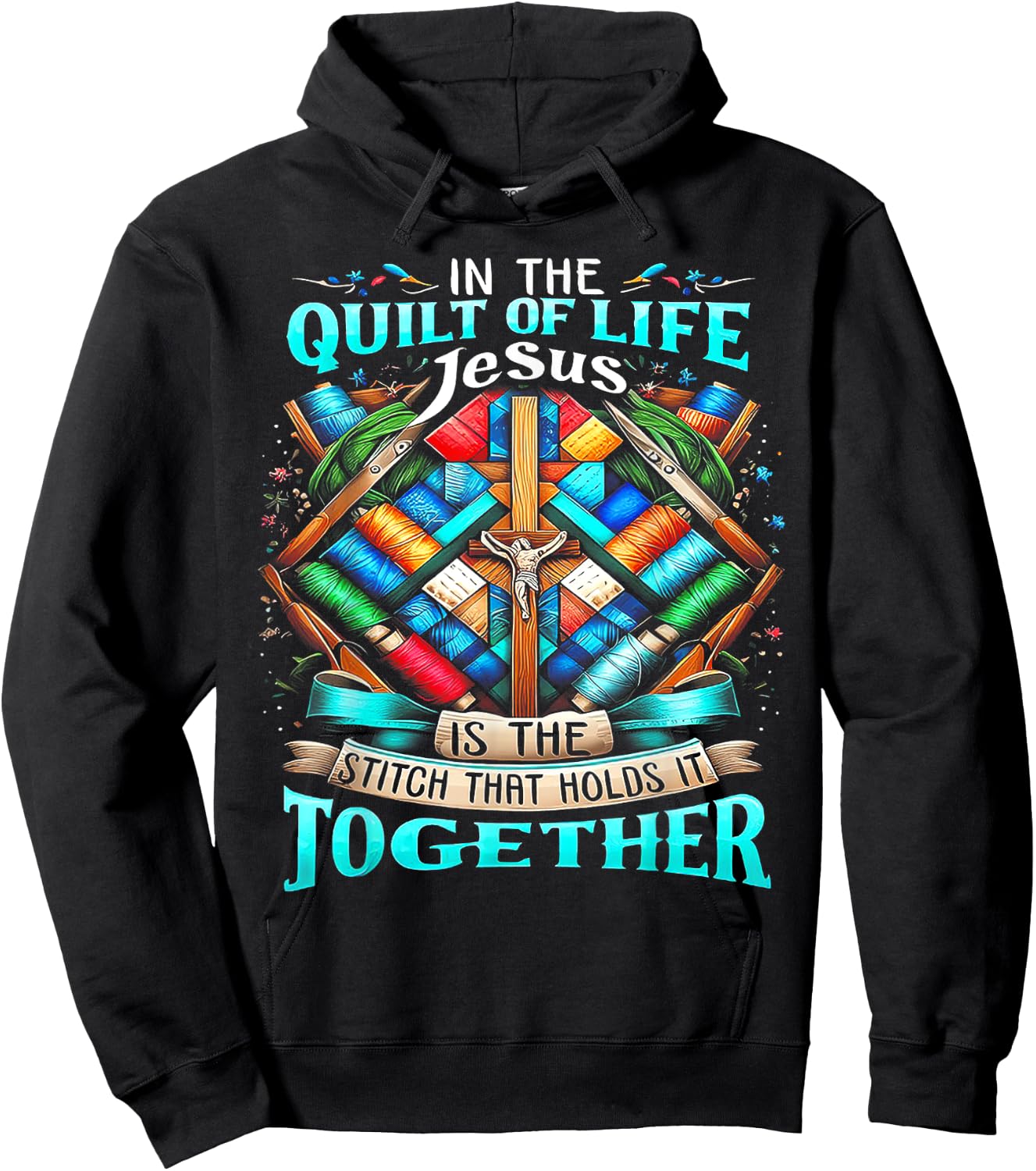 In The Quilt Of Life Jesus Is The Stitch That Holds It Hoodie - Hoodie | Black