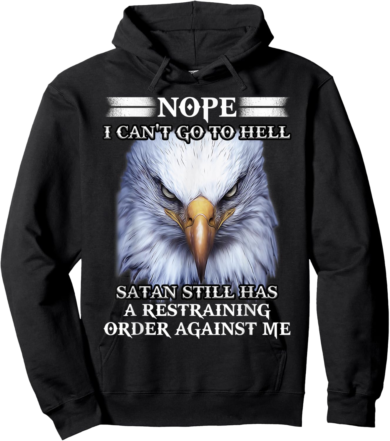 Eagle Nope I Can't Go To Hell Satan Still Has A Restraining Hoodie - Hoodie | Black