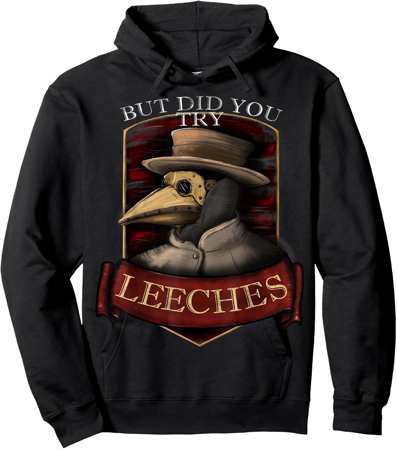 Funny plague doctor steampunk - But did you try leeches Hoodie - Hoodie | Black
