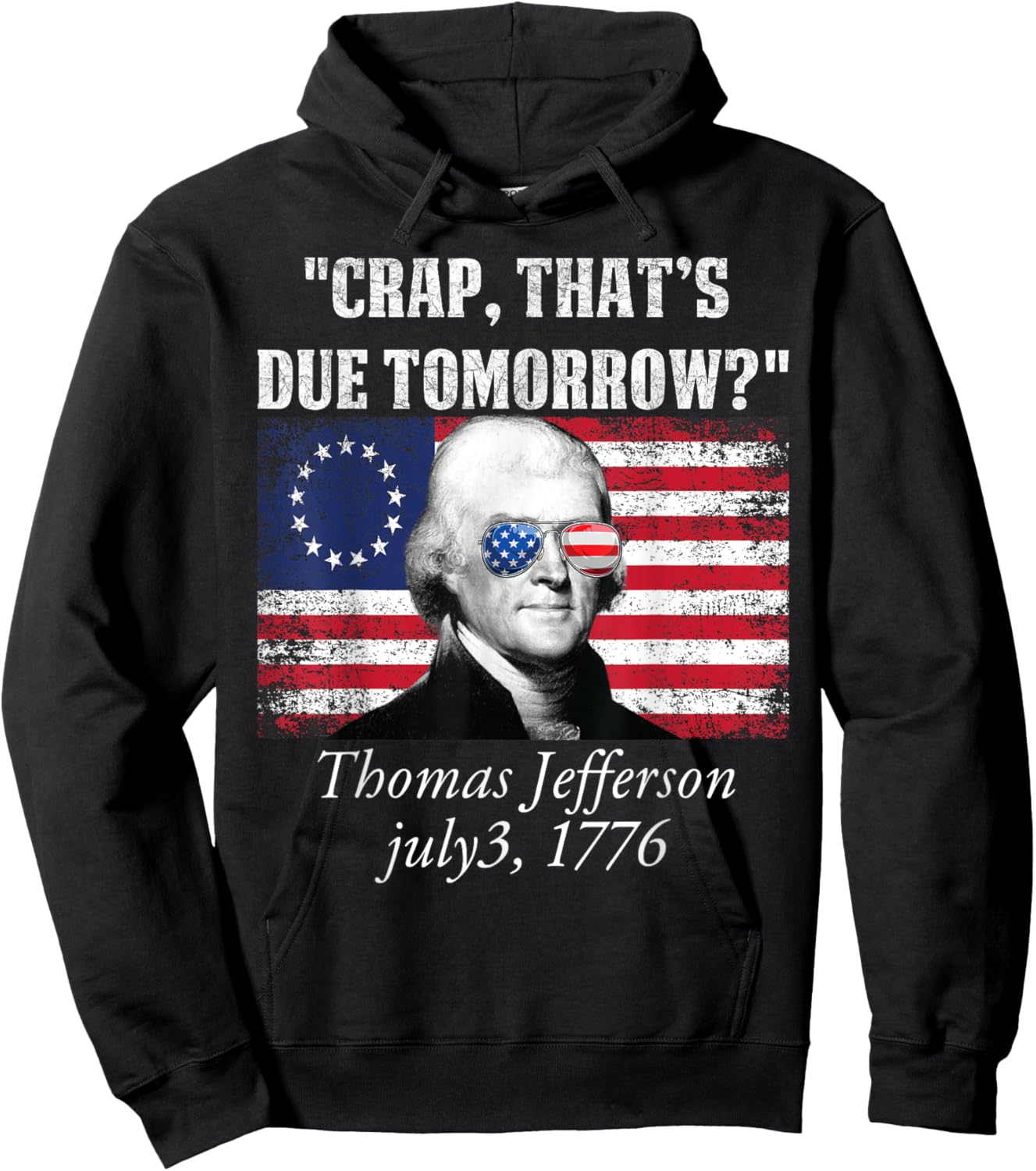 Crap that's due tomorrow thomas jefferson Funny 4th of July Women Men Hoodie - Hoodie | Black