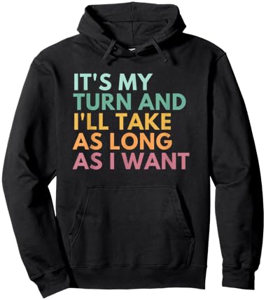 It's My Turn And I'll Take As Long As I Want Hoodie - Hoodie | Black