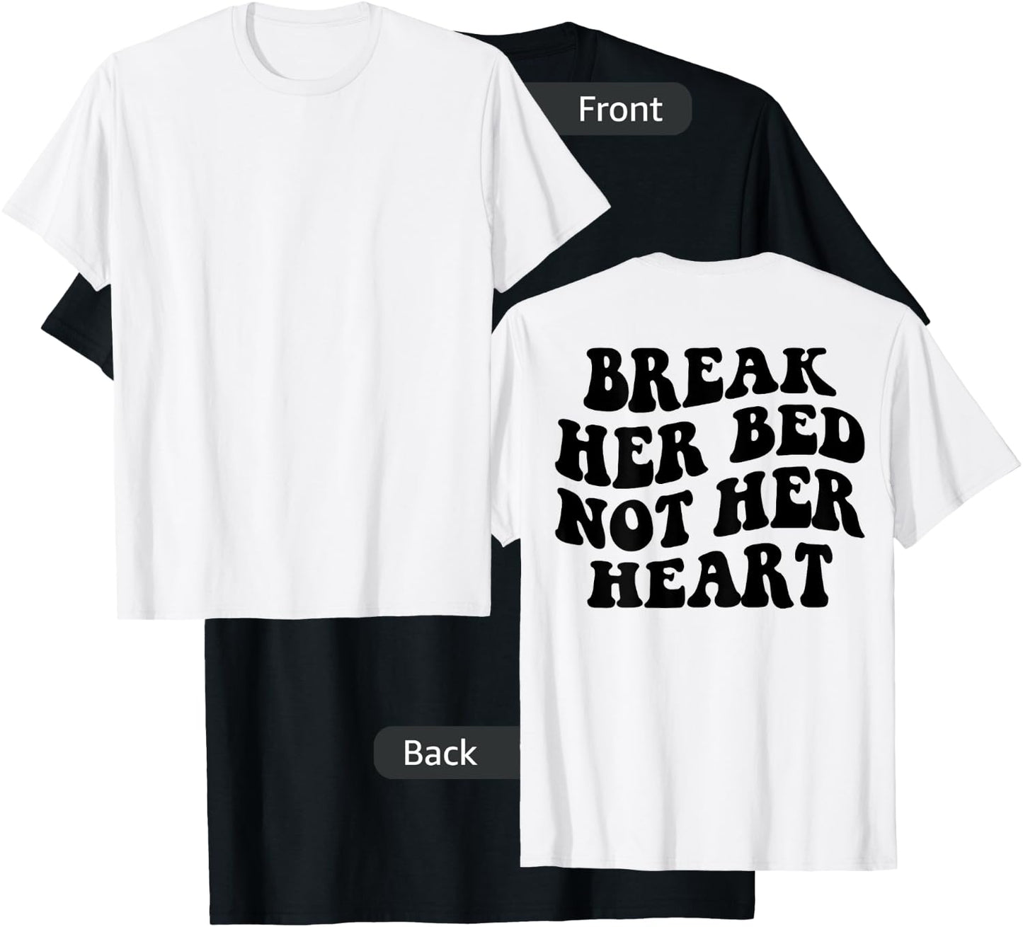 Break Her Bed Not Her Heart T-Shirt - T-Shirt | Black