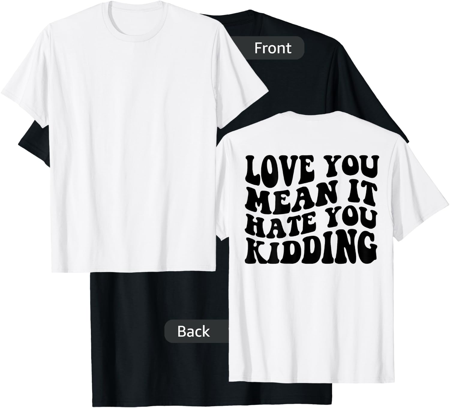 Love you mean it hate you kidding T-Shirt - T-Shirt | Black