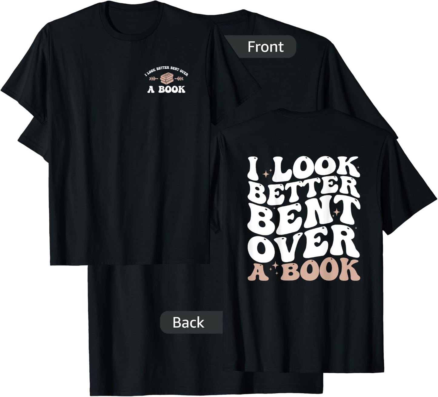 I Look Better Bent Over A Book Funny Book Lover ( 2 Sides) T-Shirt - T-Shirt | Black