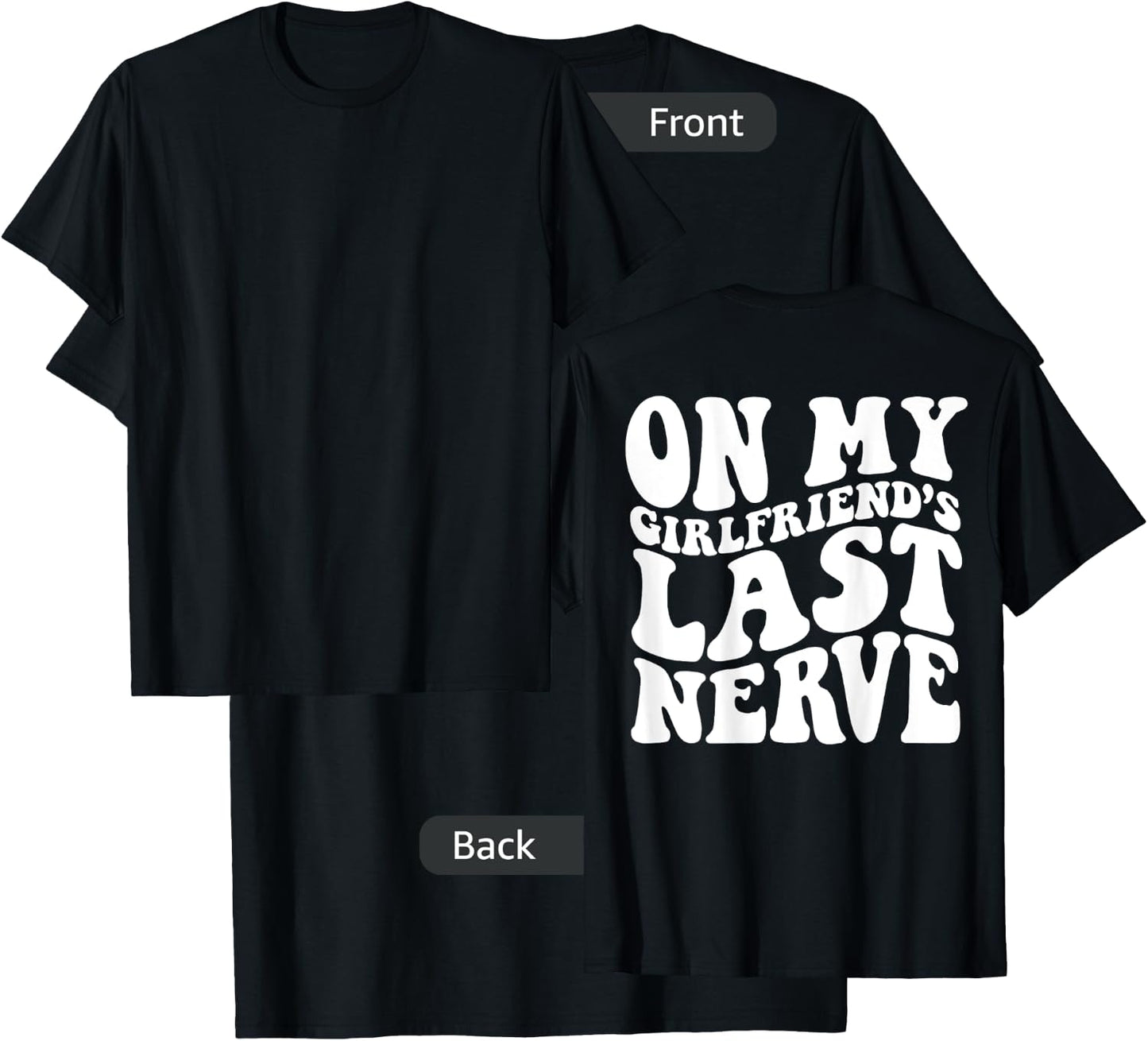On My Girlfriend's Last Nerve - Adults - Black - Small - Short Sleeve - Modern - Retro - On Back - Letter Print - Classic Fit - Cotton, Polyester - Machine Wash T-Shirt - T-Shirt | Black