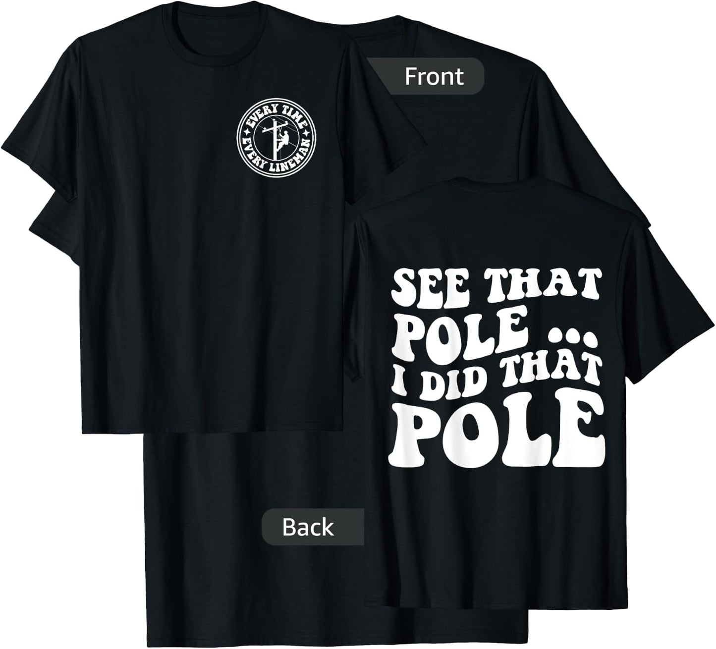 See that pole i did that pole lineman front & back T-Shirt - T-Shirt | Black