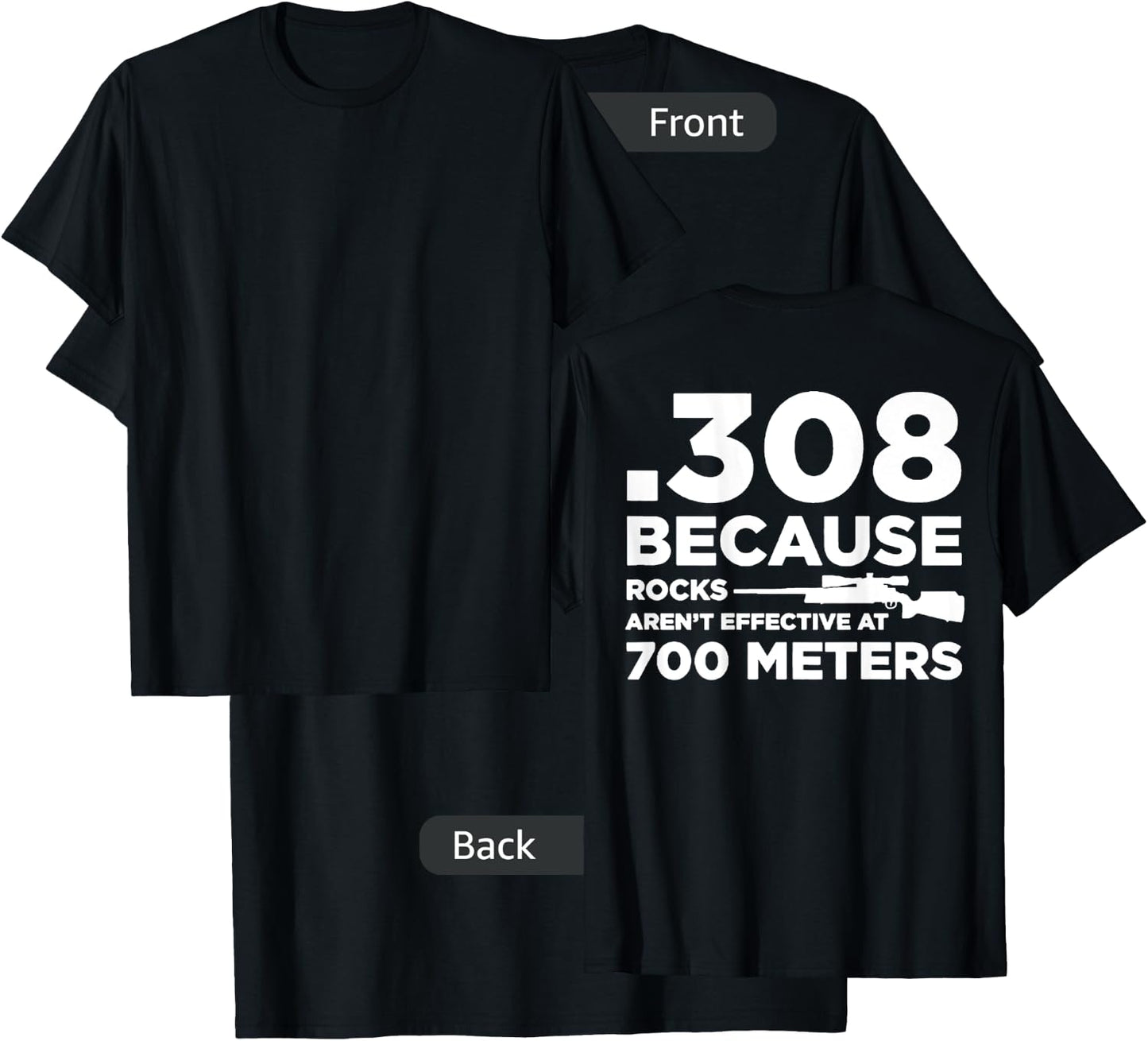 308 Because Rocks Aren't Effective At 700 Meters (on back) T-Shirt - T-Shirt | Black