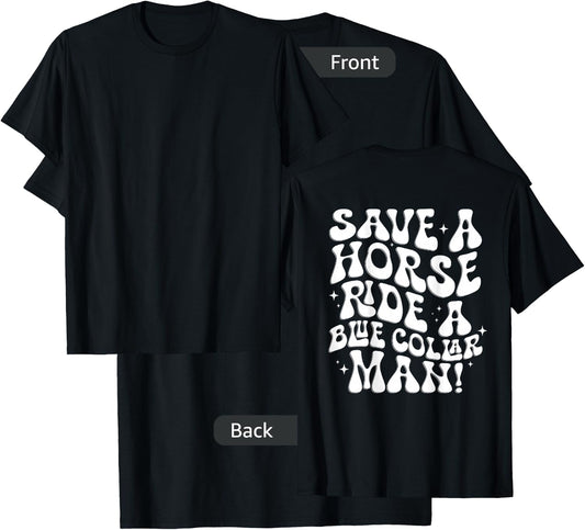 Save A Horse Ride A Blue Collar Man (ON BACK) T-Shirt - T-Shirt | Black