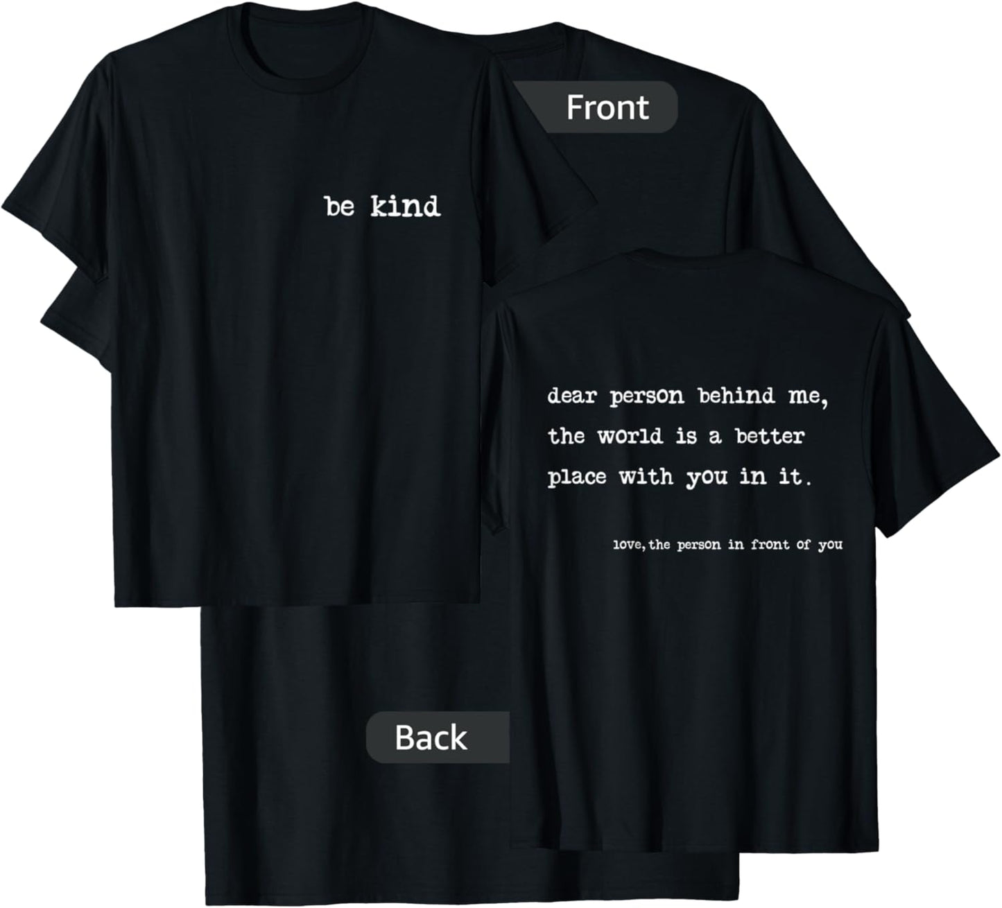 Be Kind Dear Person Behind Me The World is A Better Place T-Shirt - T-Shirt | Black