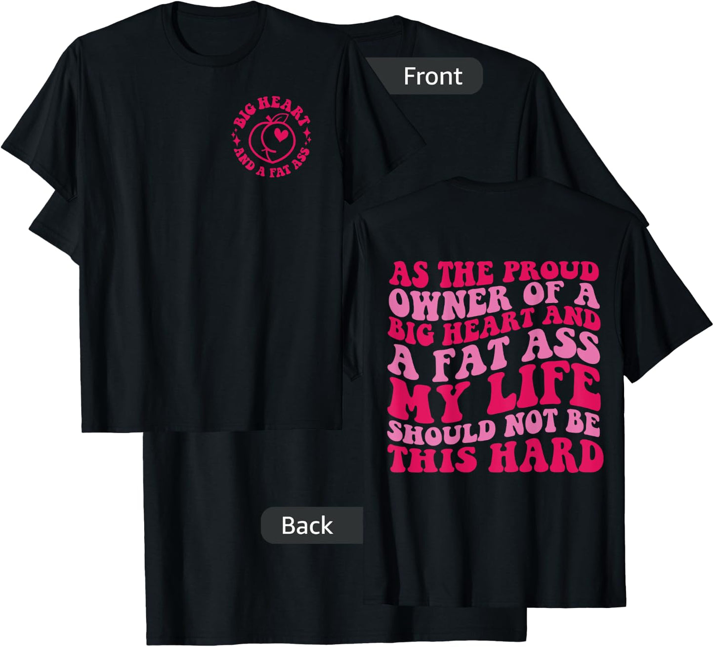 As The Proud Owner Of A Big Heart And A Fat Ass My Life T-Shirt - T-Shirt | Black