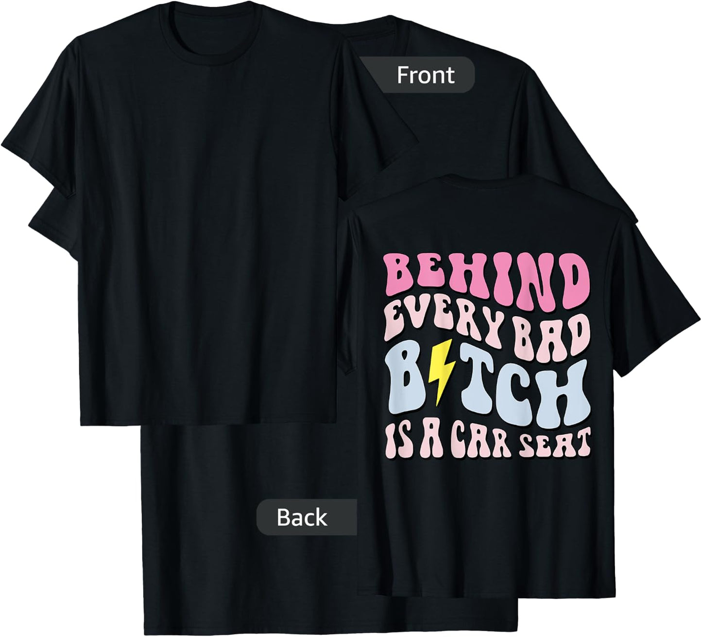 Behind Every Bad B!tch Is A Car Seat, Funny Mom ( On Back) T-Shirt - T-Shirt | Black