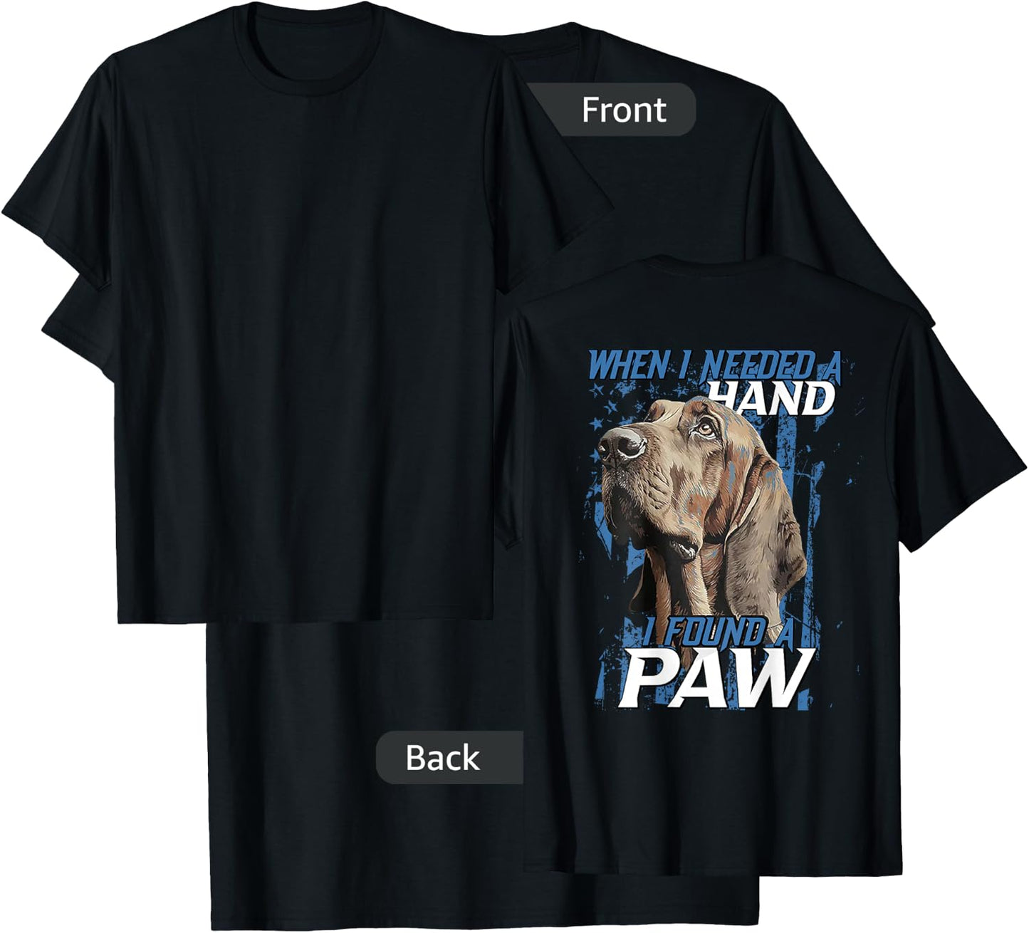 When I Need A Hand I Found Paw Blood Hound Black (on back) T-Shirt - T-Shirt | Black