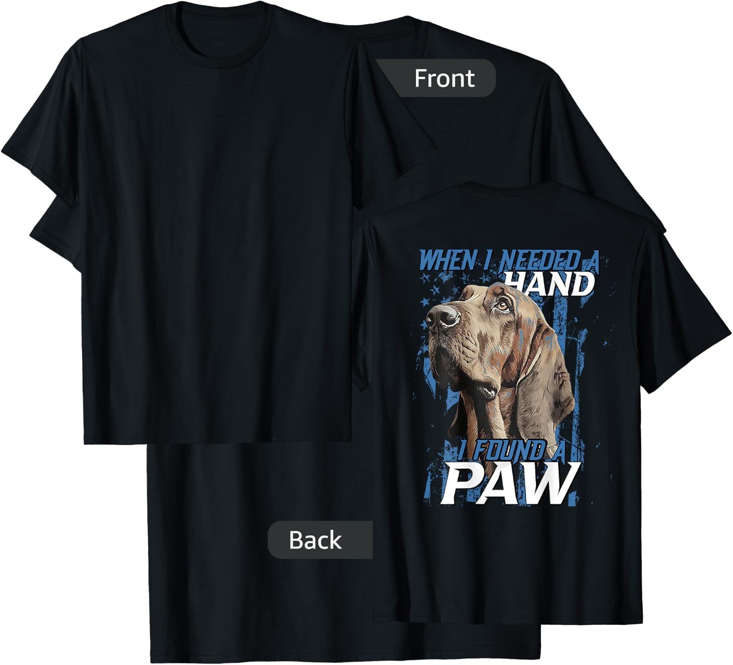 When I Need A Hand I Found Paw Blood Hound Black (on back) T-Shirt - T-Shirt | Black