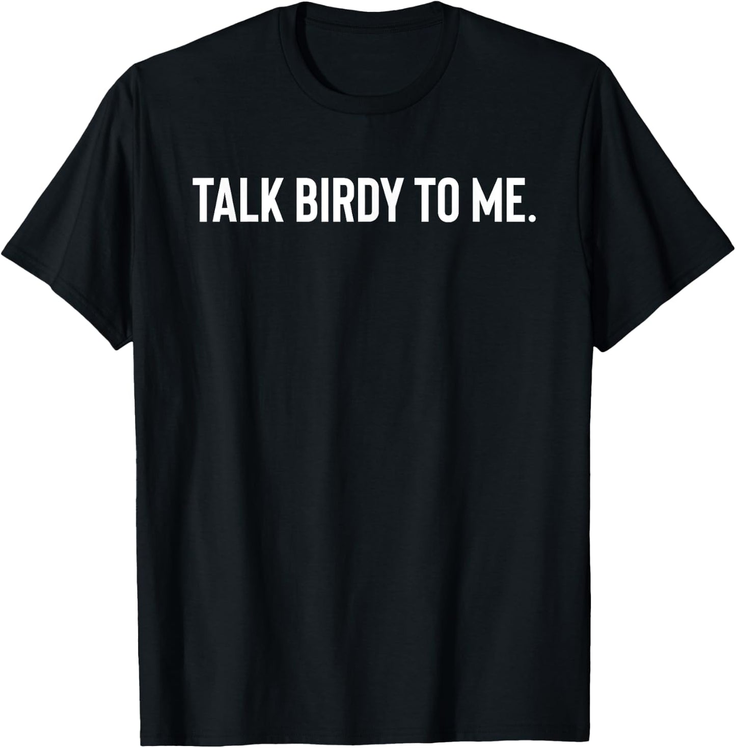 Talk Birdy To Me T-Shirt - T-Shirt | Black