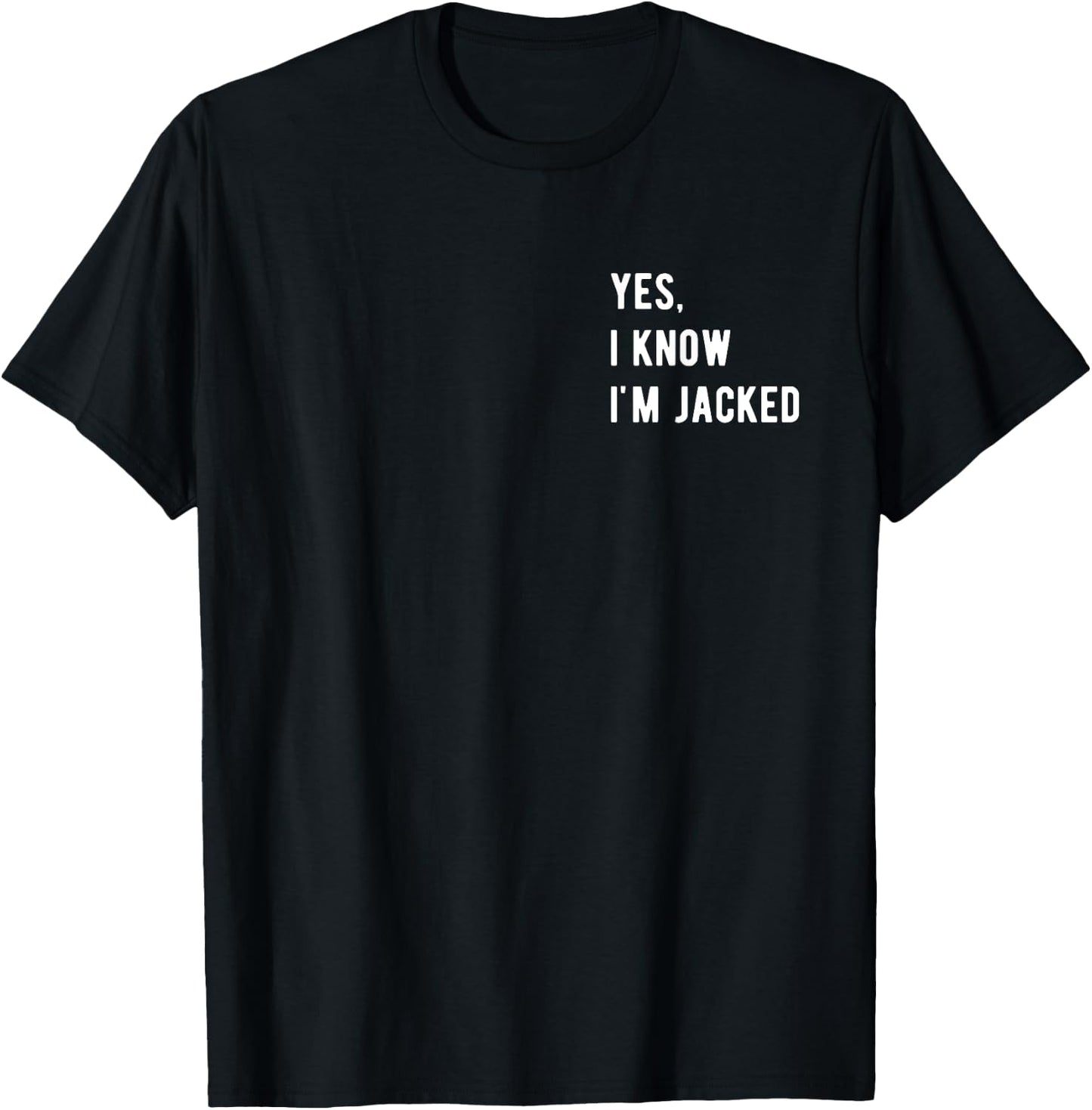 Gym Lover By Design Company Yes, I Know I'm Jacked. Funny Weightlifter Gym Humor -Adults T-Shirt - T-Shirt | Black