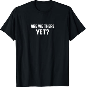 Are We There Yet? T-Shirt - T-Shirt | Black