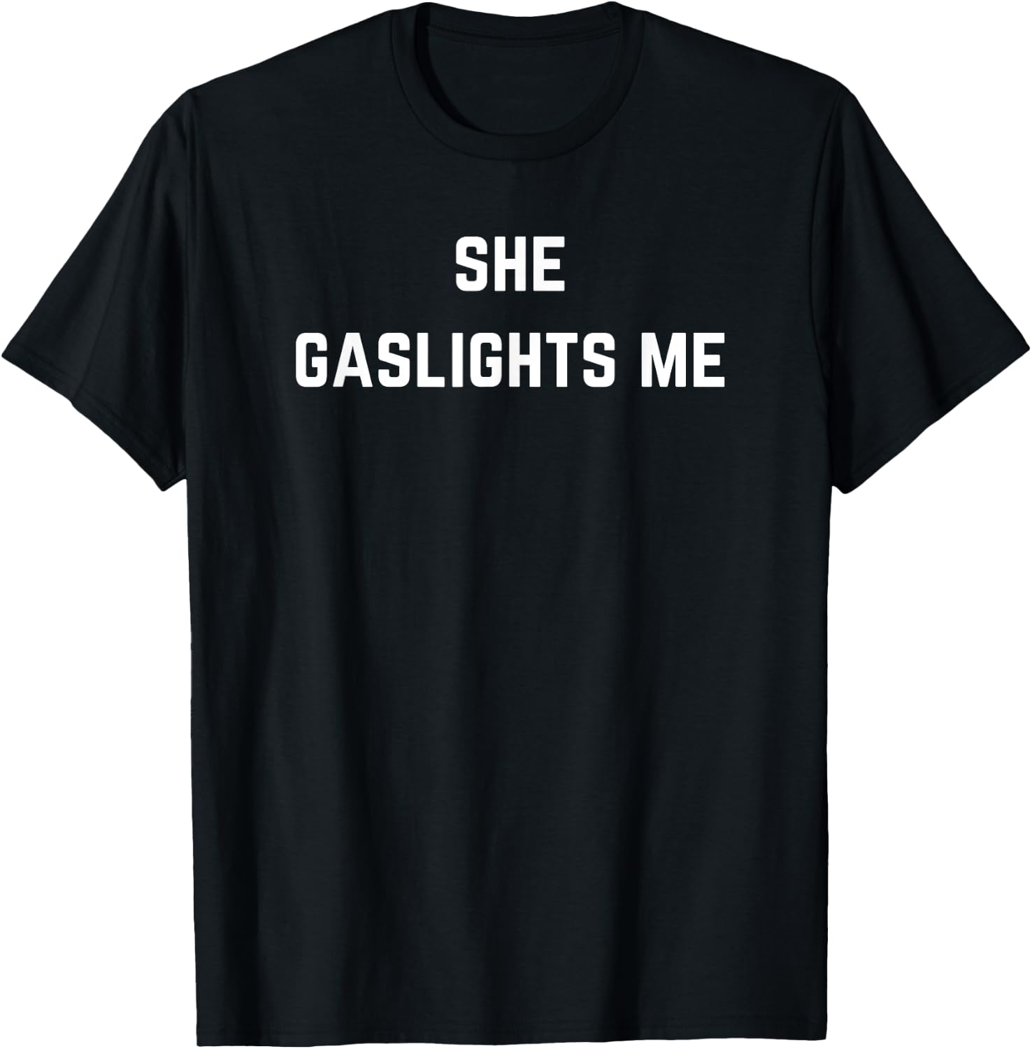 She gaslights me - Gaslighted by her T-Shirt - T-Shirt | Black