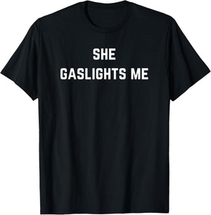 She gaslights me - Gaslighted by her T-Shirt - T-Shirt | Black