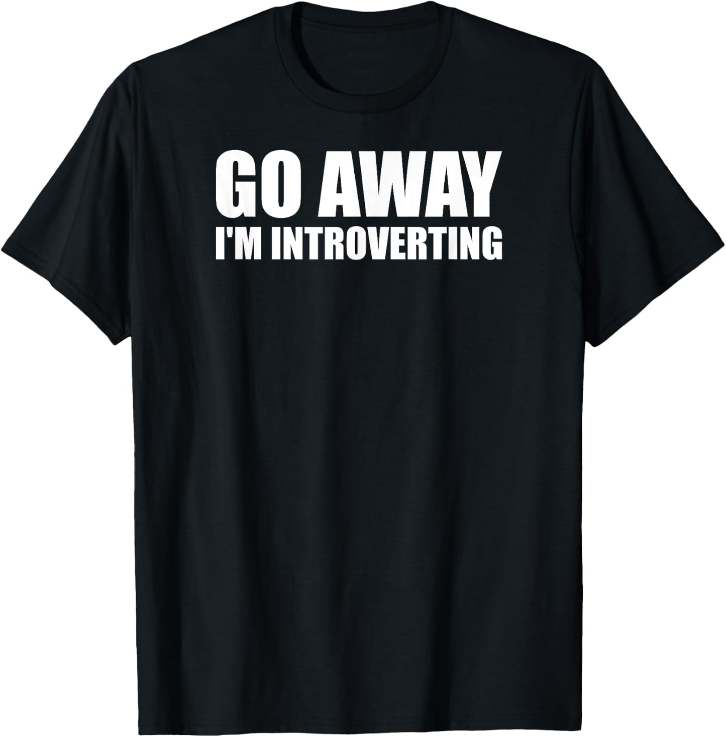 Go Away I'm Introverting - Funny Introvert Anxiety Anxious T-Shirt - T-Shirt | Black