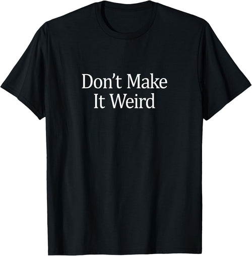 Don't Make It Weird