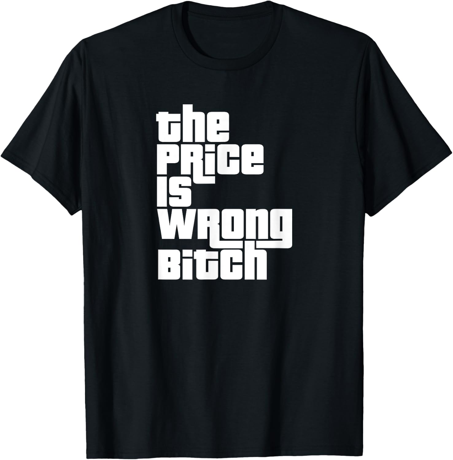 The Price Is Wrong Bitch Funny Adult Humor Funny Right Gift T-Shirt - T-Shirt | Black