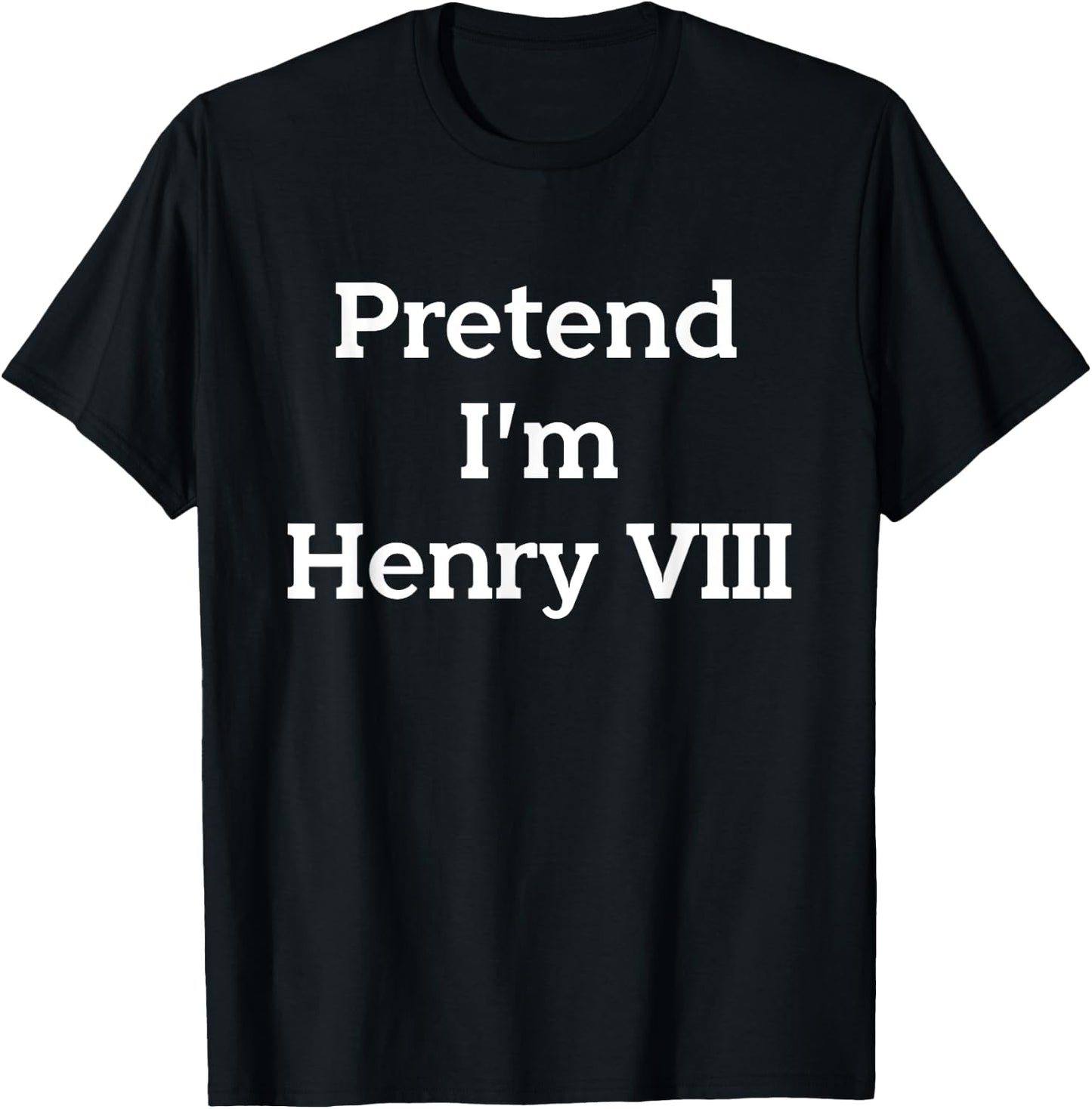 Pretend I'm Henry VIII Eighth Costume Party Funny Halloween T-Shirt - T-Shirt | Black
